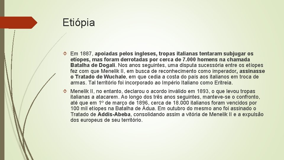 Etiópia Em 1887, apoiadas pelos ingleses, tropas italianas tentaram subjugar os etíopes, mas foram