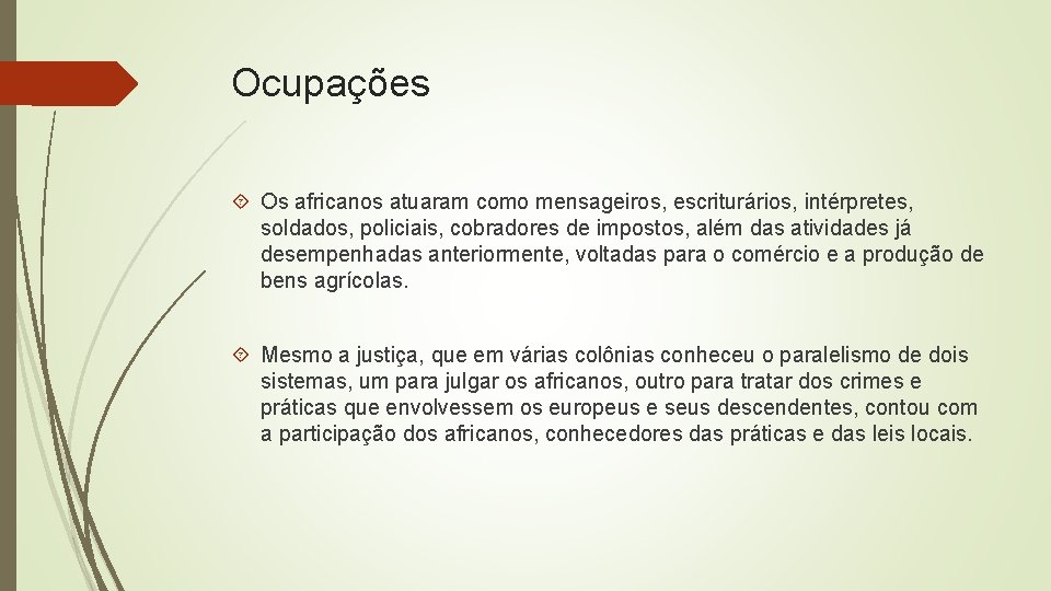 Ocupações Os africanos atuaram como mensageiros, escriturários, intérpretes, soldados, policiais, cobradores de impostos, além