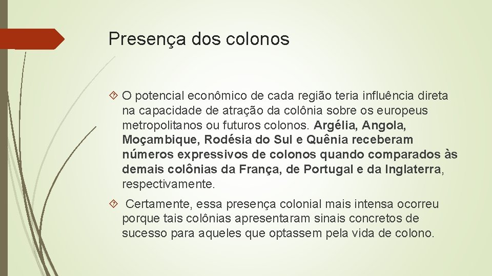 Presença dos colonos O potencial econômico de cada região teria influência direta na capacidade