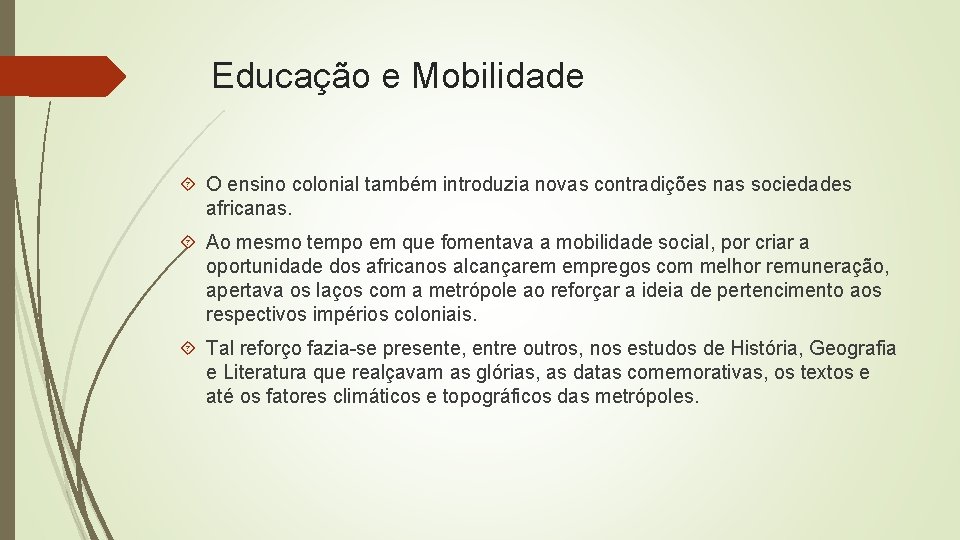 Educação e Mobilidade O ensino colonial também introduzia novas contradições nas sociedades africanas. Ao