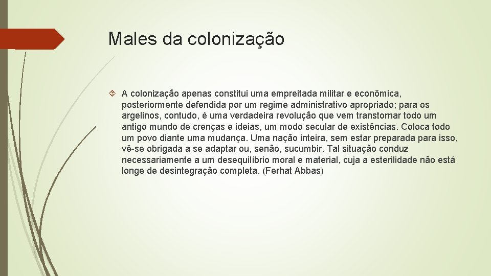 Males da colonização A colonização apenas constitui uma empreitada militar e econômica, posteriormente defendida