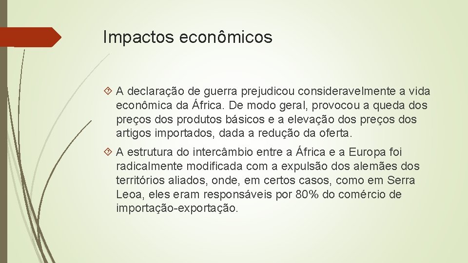 Impactos econômicos A declaração de guerra prejudicou consideravelmente a vida econômica da África. De