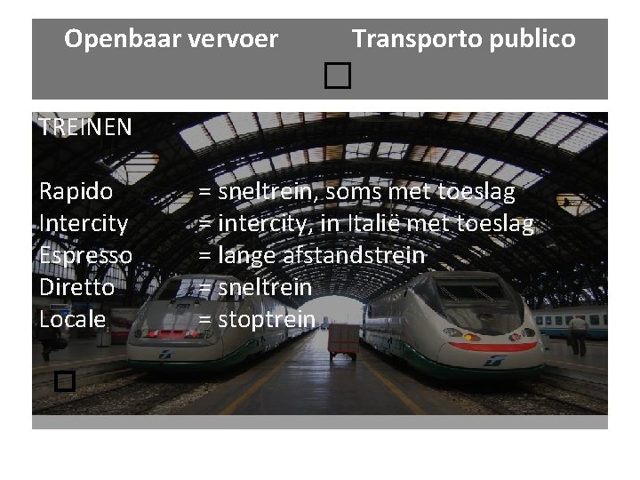 Openbaar vervoer Transporto publico � TREINEN Rapido Intercity Espresso Diretto Locale � = sneltrein,