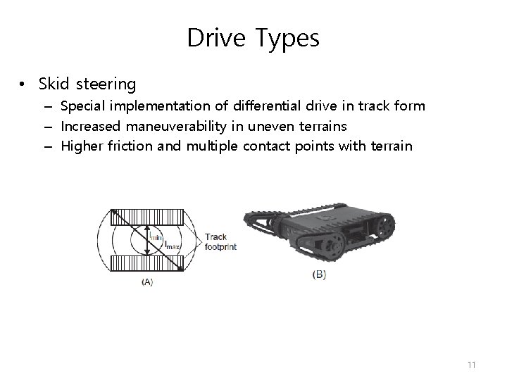 Drive Types • Skid steering – Special implementation of differential drive in track form
