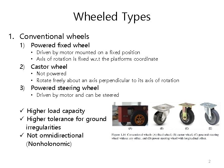 Wheeled Types 1. Conventional wheels 1) Powered fixed wheel • Driven by motor mounted
