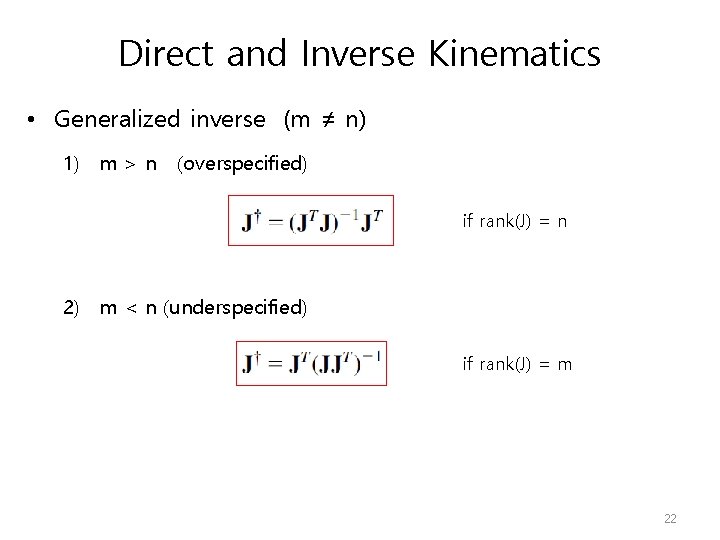 Direct and Inverse Kinematics • Generalized inverse (m ≠ n) 1) m > n