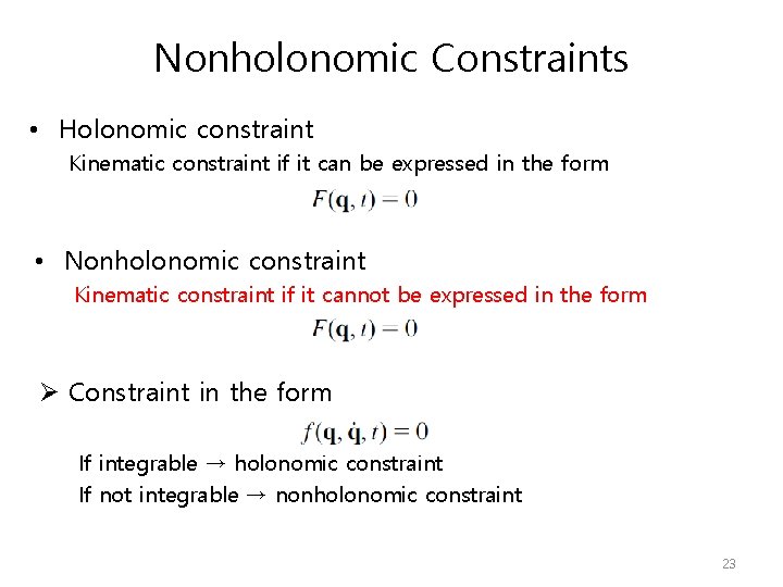 Nonholonomic Constraints • Holonomic constraint Kinematic constraint if it can be expressed in the