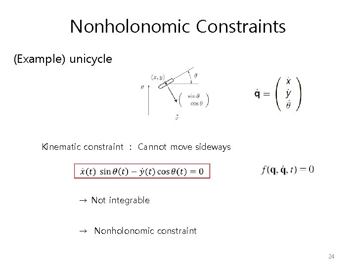 Nonholonomic Constraints (Example) unicycle Kinematic constraint : Cannot move sideways → Not integrable →