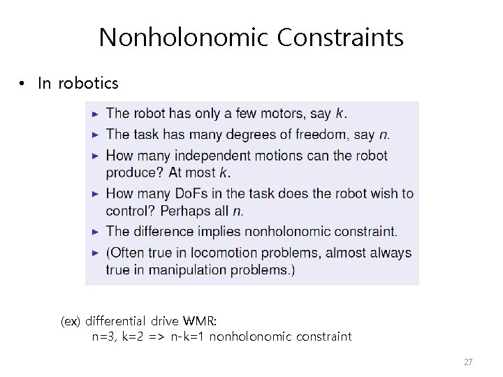 Nonholonomic Constraints • In robotics (ex) differential drive WMR: n=3, k=2 => n-k=1 nonholonomic