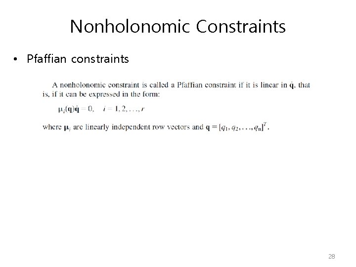Nonholonomic Constraints • Pfaffian constraints 28 