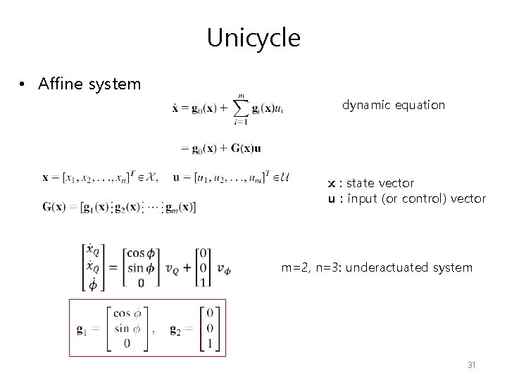 Unicycle • Affine system dynamic equation x : state vector u : input (or