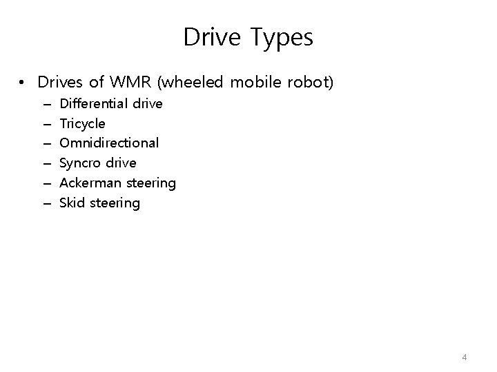 Drive Types • Drives of WMR (wheeled mobile robot) – – – Differential drive
