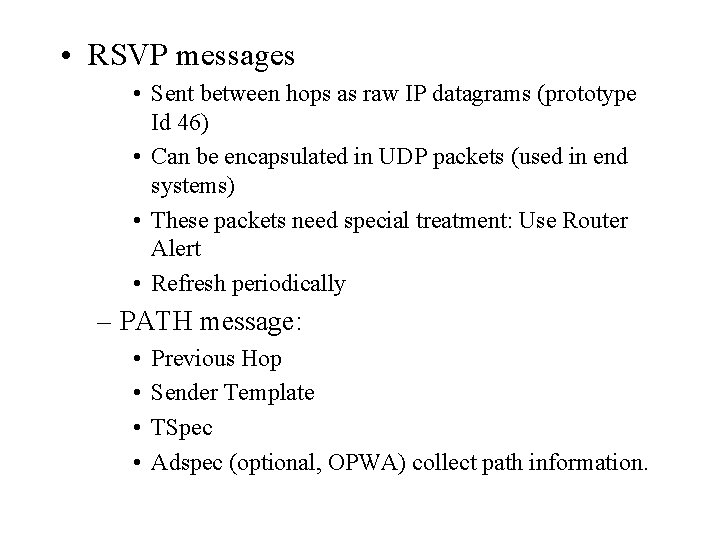  • RSVP messages • Sent between hops as raw IP datagrams (prototype Id