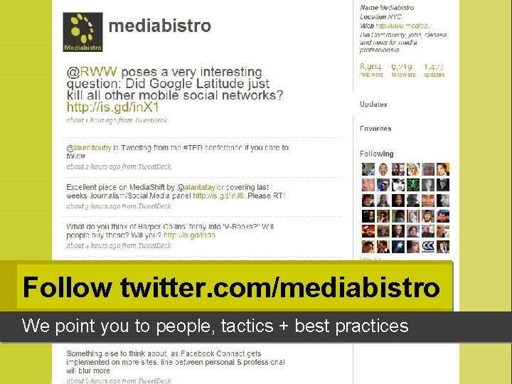 Follow twitter. com/mediabistro We point you to people, tactics + best practices 