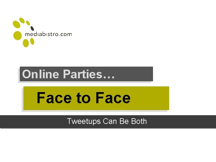 Online Parties… Face to Face Tweetups Can Be Both 
