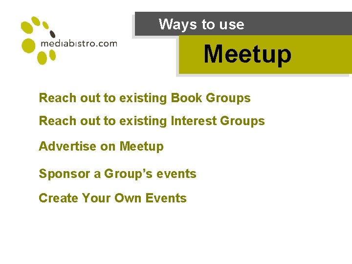 Ways to use Meetup Reach out to existing Book Groups Reach out to existing