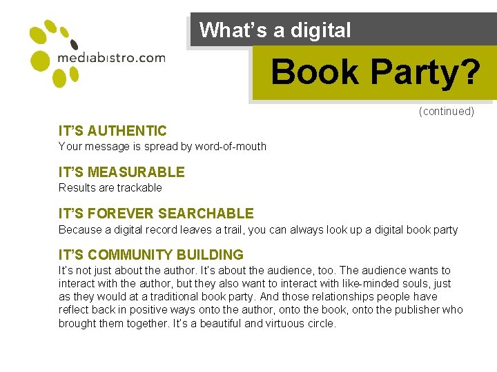 What’s a digital Book Party? (continued) IT’S AUTHENTIC Your message is spread by word-of-mouth