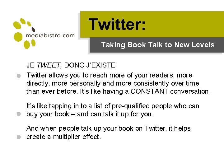 Twitter: Taking Book Talk to New Levels JE TWEET, DONC J’EXISTE Twitter allows you