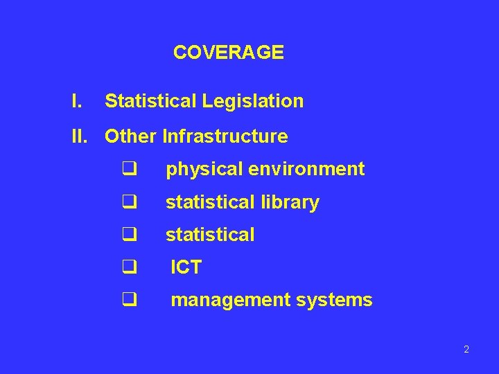 COVERAGE I. Statistical Legislation II. Other Infrastructure q physical environment q statistical library q