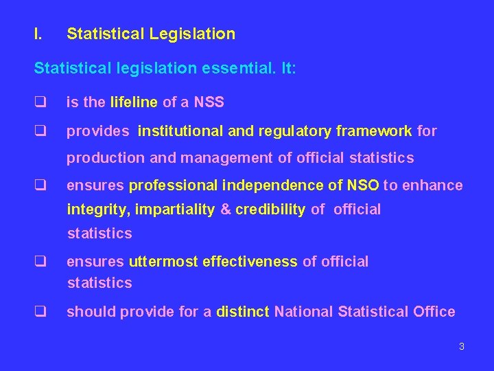 I. Statistical Legislation Statistical legislation essential. It: q is the lifeline of a NSS