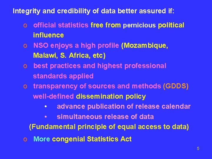 Integrity and credibility of data better assured if: o official statistics free from pernicious