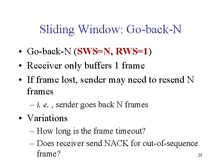 Sliding Window: Go-back-N • Go-back-N (SWS=N, RWS=1) • Receiver only buffers 1 frame •