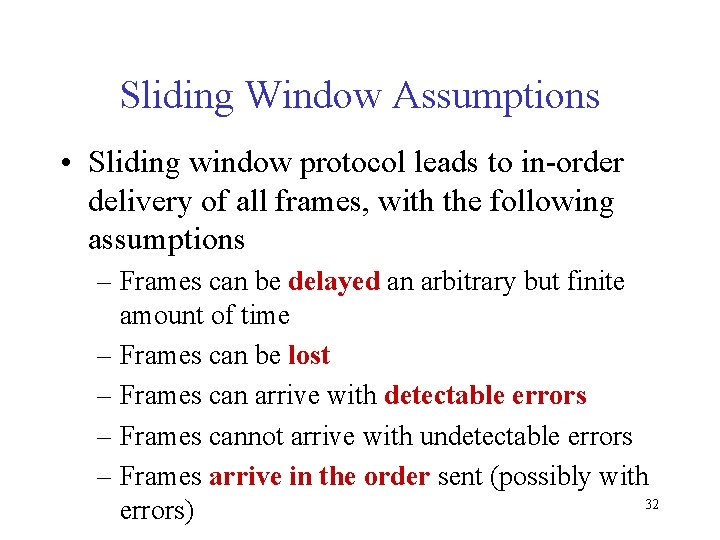 Sliding Window Assumptions • Sliding window protocol leads to in-order delivery of all frames,