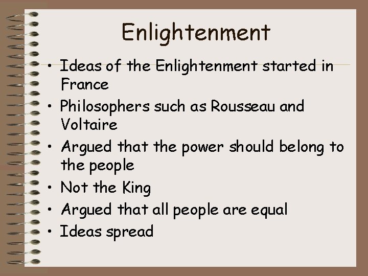 Enlightenment • Ideas of the Enlightenment started in France • Philosophers such as Rousseau
