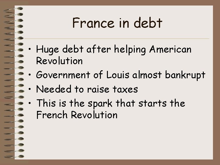 France in debt • Huge debt after helping American Revolution • Government of Louis