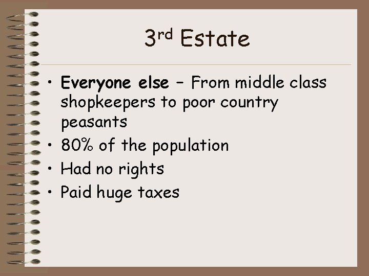 3 rd Estate • Everyone else – From middle class shopkeepers to poor country