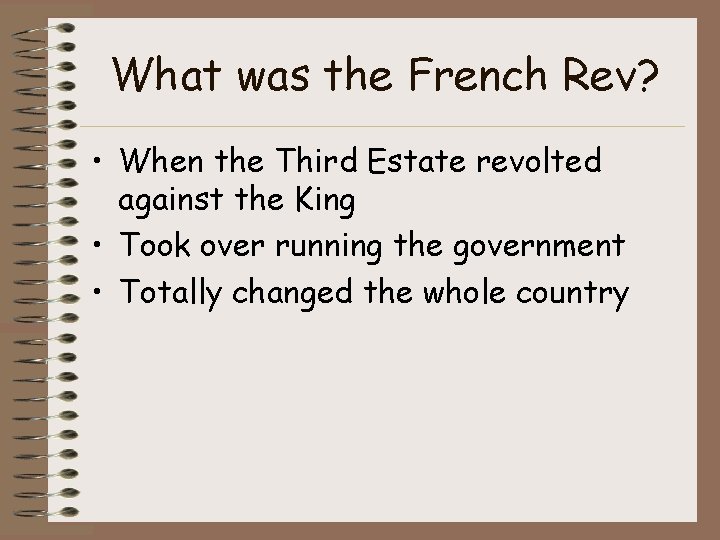 What was the French Rev? • When the Third Estate revolted against the King