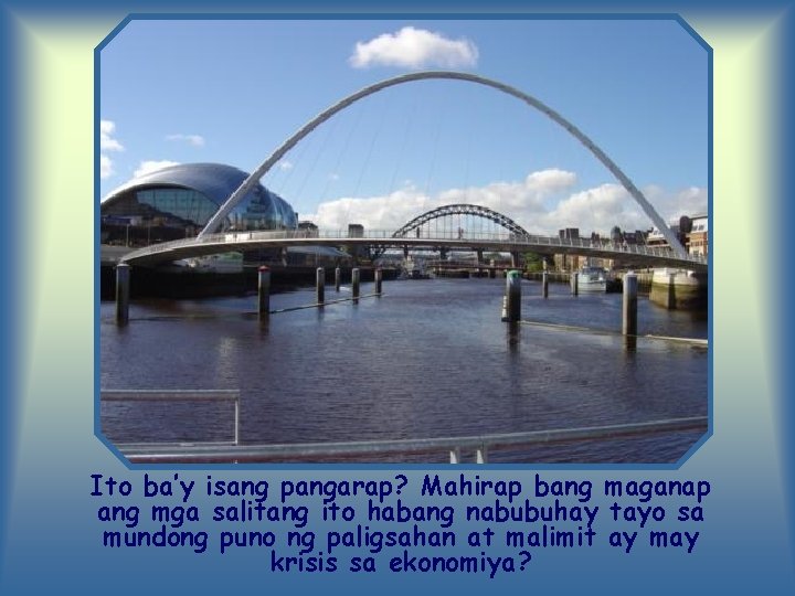 Ito ba’y isang pangarap? Mahirap bang maganap ang mga salitang ito habang nabubuhay tayo