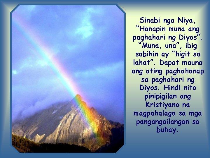 Sinabi nga Niya, “Hanapin muna ang paghahari ng Diyos”. “Muna, una”, ibig sabihin ay