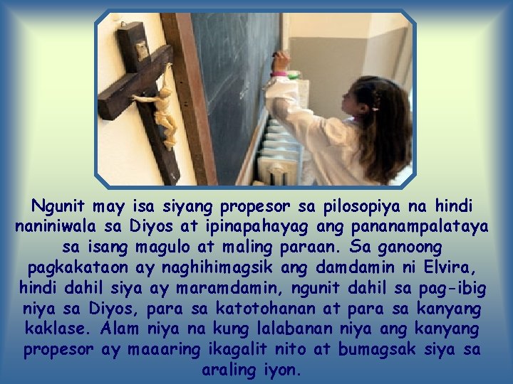 Ngunit may isa siyang propesor sa pilosopiya na hindi naniniwala sa Diyos at ipinapahayag