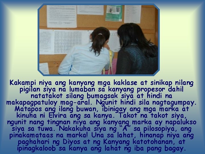Kakampi niya ang kanyang mga kaklase at sinikap nilang pigilan siya na lumaban sa