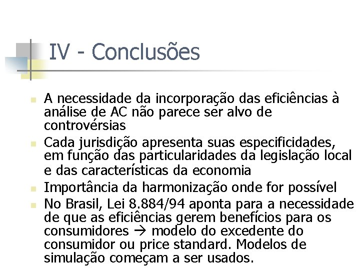 IV - Conclusões n n A necessidade da incorporação das eficiências à análise de