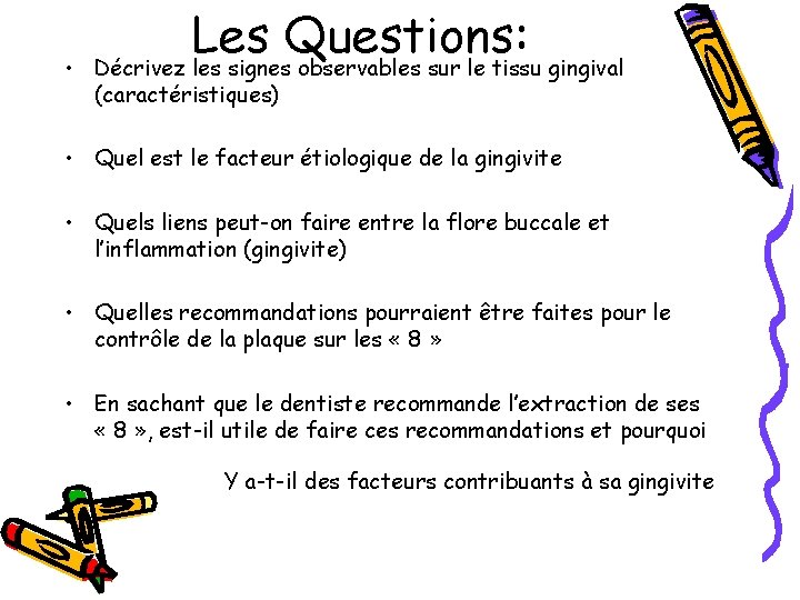  • Les Questions: Décrivez les signes observables sur le tissu gingival (caractéristiques) •