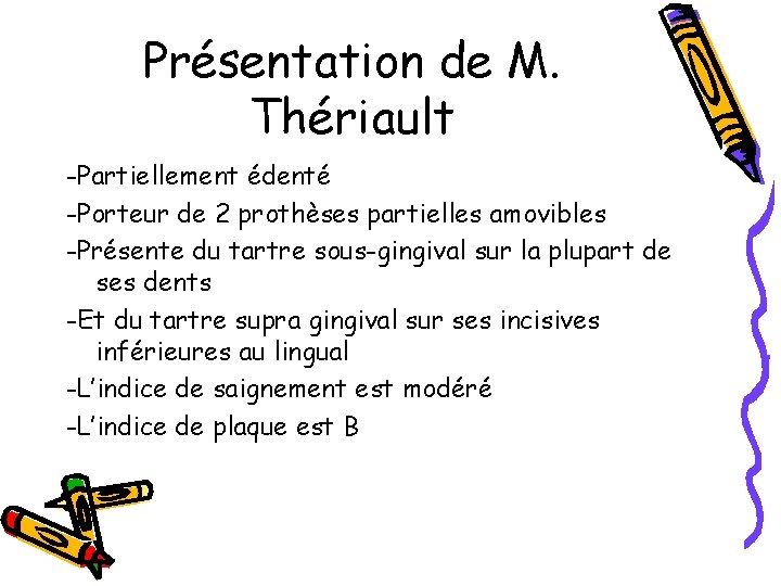 Présentation de M. Thériault -Partiellement édenté -Porteur de 2 prothèses partielles amovibles -Présente du