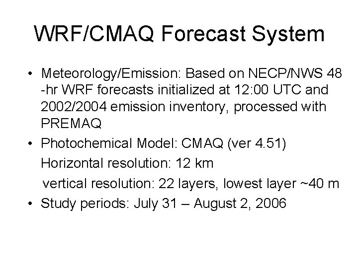 WRF/CMAQ Forecast System • Meteorology/Emission: Based on NECP/NWS 48 -hr WRF forecasts initialized at