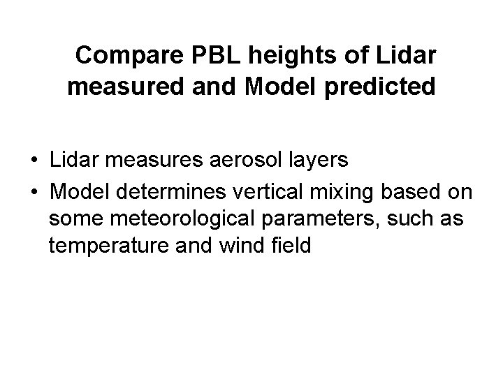 Compare PBL heights of Lidar measured and Model predicted • Lidar measures aerosol layers