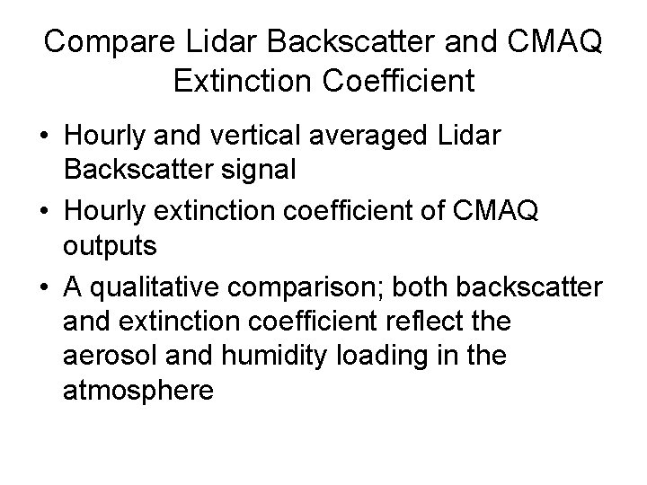 Compare Lidar Backscatter and CMAQ Extinction Coefficient • Hourly and vertical averaged Lidar Backscatter