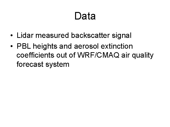 Data • Lidar measured backscatter signal • PBL heights and aerosol extinction coefficients out