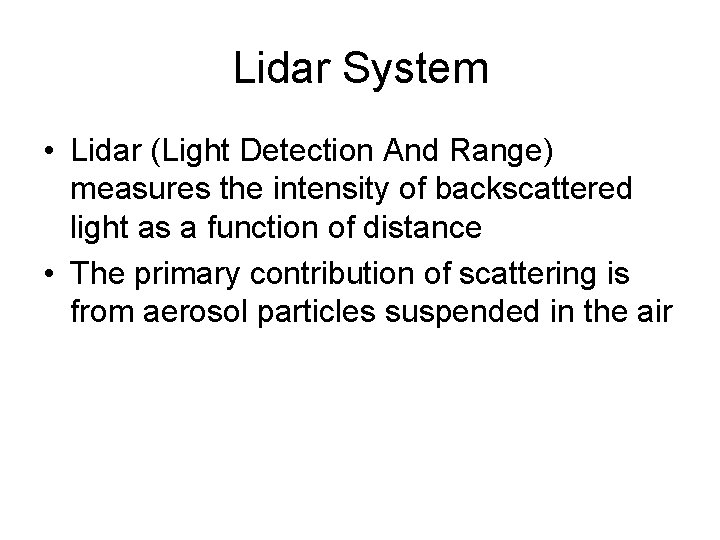 Lidar System • Lidar (Light Detection And Range) measures the intensity of backscattered light