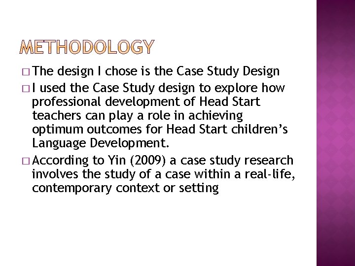 � The design I chose is the Case Study Design � I used the