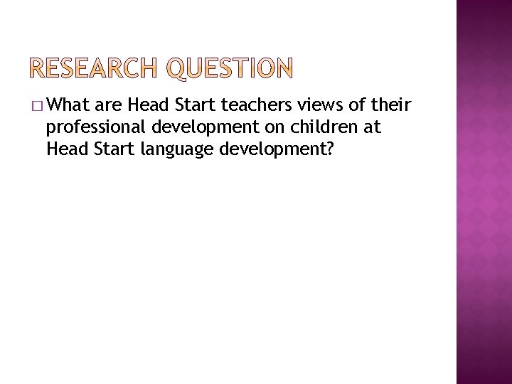 � What are Head Start teachers views of their professional development on children at