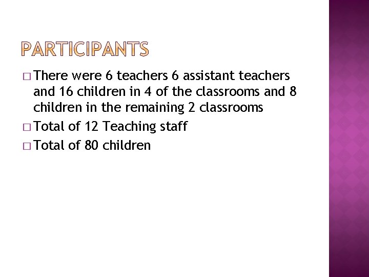 � There were 6 teachers 6 assistant teachers and 16 children in 4 of