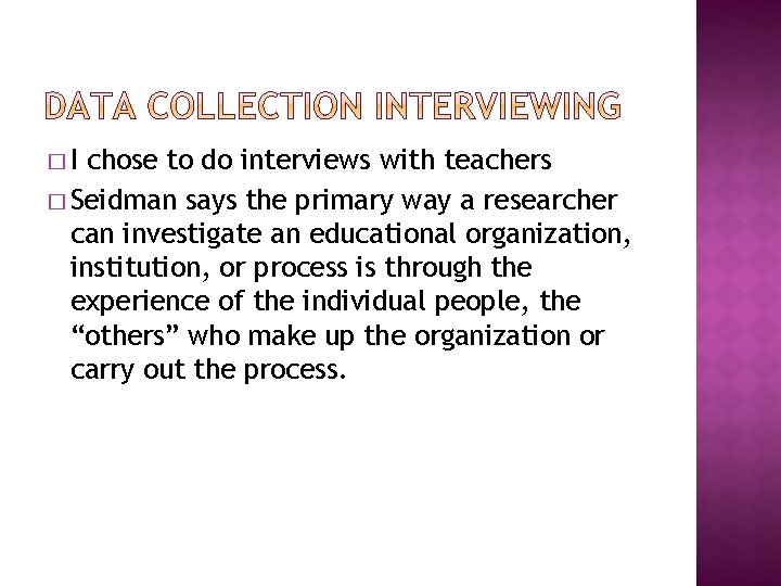 �I chose to do interviews with teachers � Seidman says the primary way a