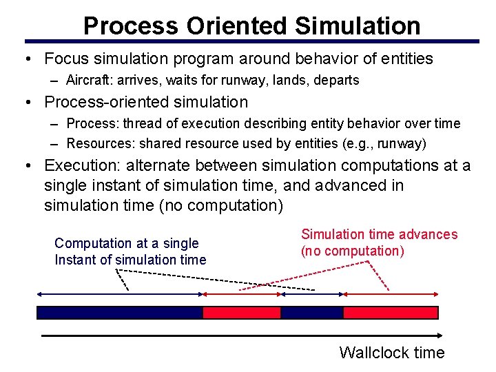 Process Oriented Simulation • Focus simulation program around behavior of entities – Aircraft: arrives,