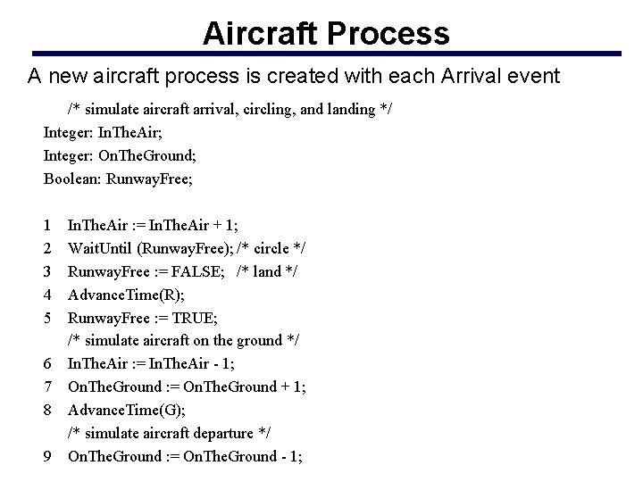 Aircraft Process A new aircraft process is created with each Arrival event /* simulate