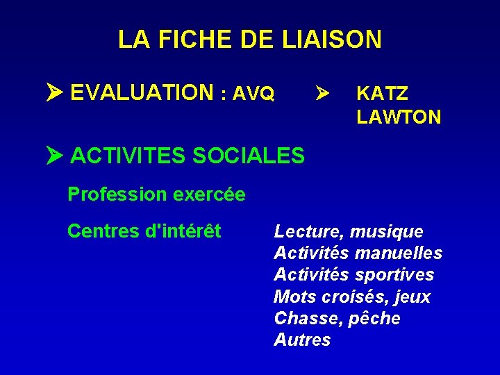 LA FICHE DE LIAISON EVALUATION : AVQ KATZ LAWTON ACTIVITES SOCIALES Profession exercée Centres
